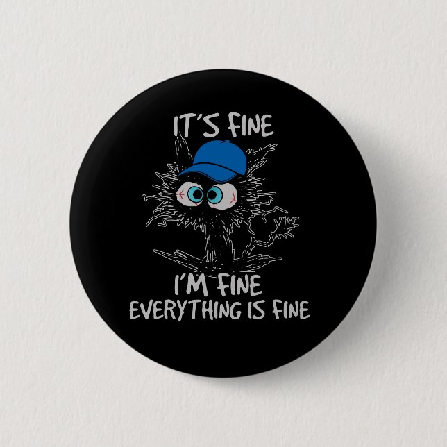 It's Fine I'm Fine Everything Is Fine Fun Black Ca 2 Inch Round Button (Front)