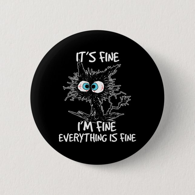 It's Fine I'm Fine Everything Is Fine Fun Black Ca 2 Inch Round Button (Front)