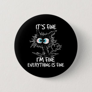 It's Fine I'm Fine Everything Is Fine Fun Black Ca 2 Inch Round Button