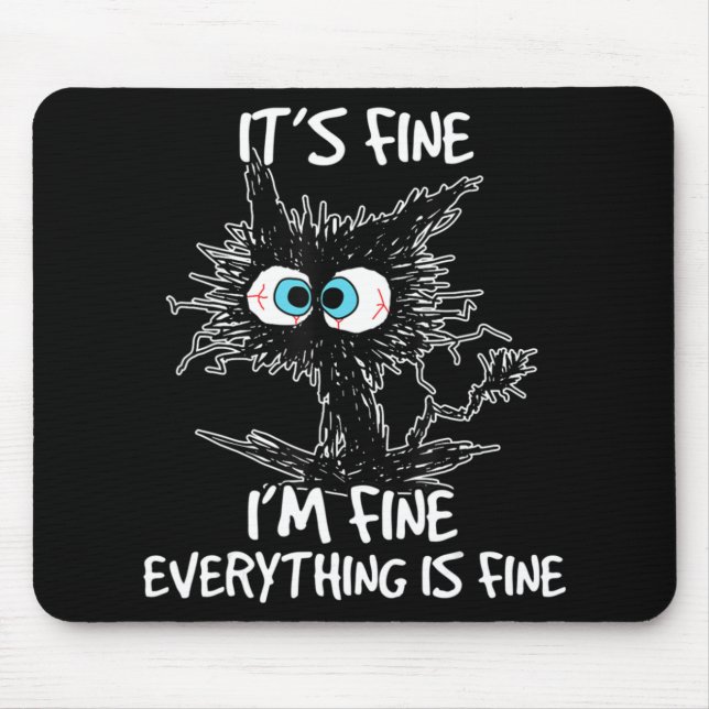 It's Fine I'm Fine Everything Is Fine Fun Black Ca Mouse Pad (Front)