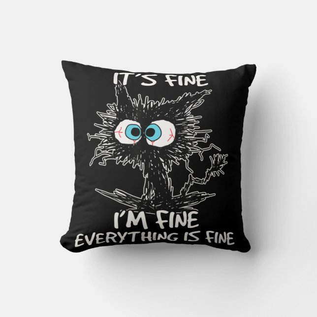 It's Fine I'm Fine Everything Is Fine Fun Black Ca Throw Pillow (Front)