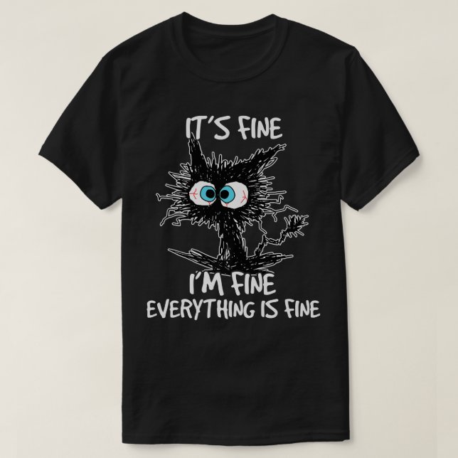 Its Fine Im Fine Everything Is Fine Funny Black Ca T-Shirt (Design Front)