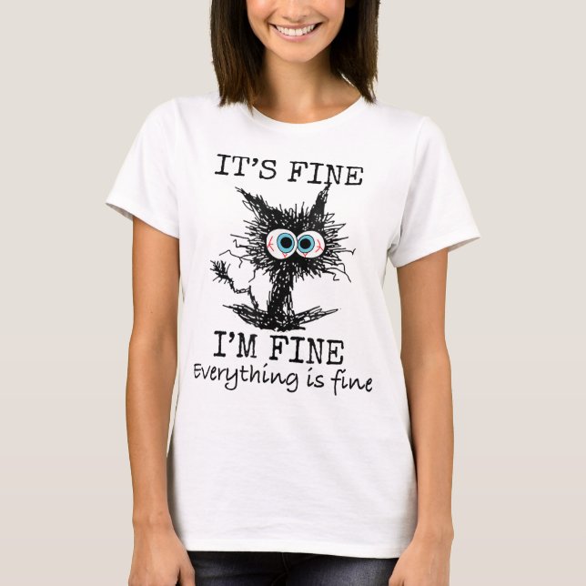 Its Fine I'm Fine Everything is Fine Funny Cat Dad T-Shirt (Front)