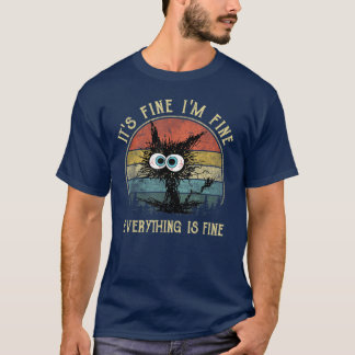 its fine im fine everything is fine funny cat frie T-Shirt