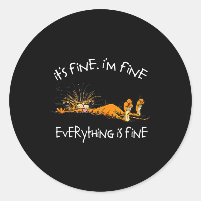 It's Fine I'm Fine Everything Is Fine Funny Cat Lo Classic Round Sticker (Front)