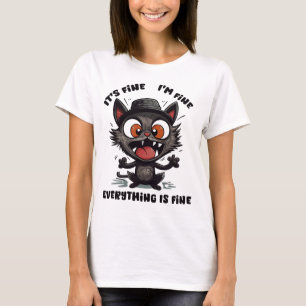 It's Fine I'm Fine Everything Is Fine Funny cat T-Shirt