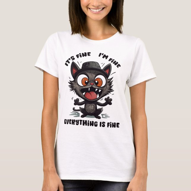 It's Fine I'm Fine Everything Is Fine Funny cat T-Shirt (Front)