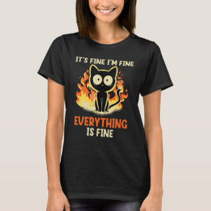 It's Fine I'm Fine Everything Is Fine Funny cat T-Shirt