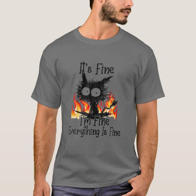 It's Fine I'm Fine Everything Is Fine Funny Cat T-Shirt (Front)