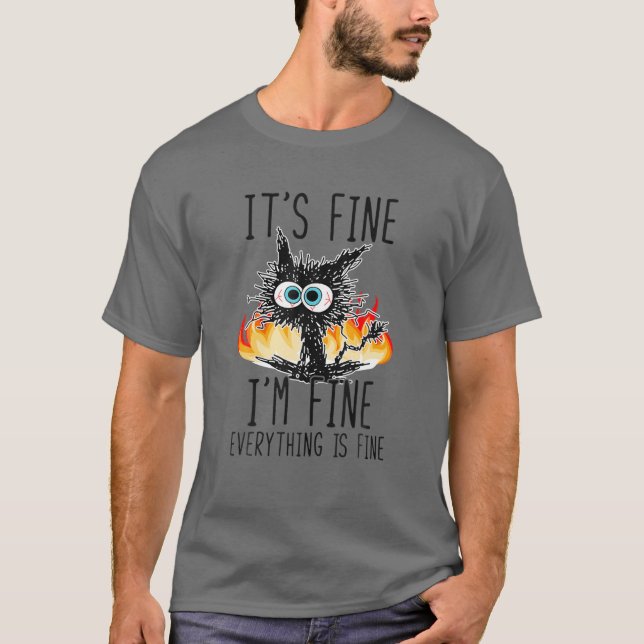 It's Fine I'm Fine Everything Is Fine Funny Cat T-Shirt (Front)