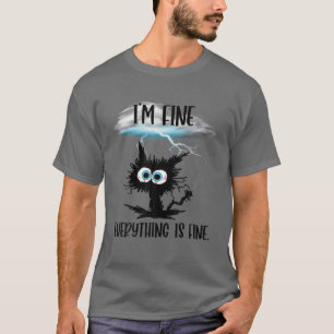 It's Fine I'm Fine Everything Is Fine Funny Cat Te T-Shirt