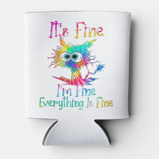 It's Fine I'm Fine Everything Is Fine Funny Cat Ti Can Cooler (Front)