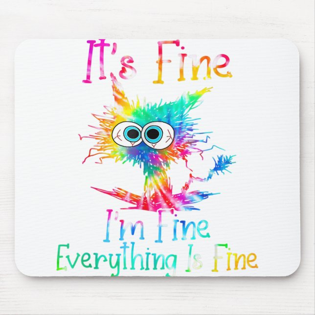 It's Fine I'm Fine Everything Is Fine Funny Cat Ti Mouse Pad (Front)