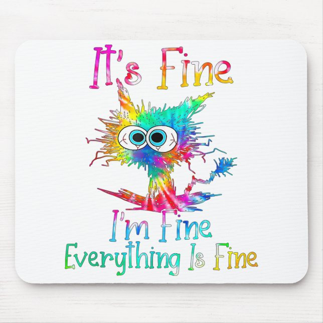 It's Fine I'm Fine Everything Is Fine Funny Cat Ti Mouse Pad (Front)