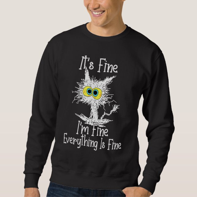 It's Fine I'm Fine Everything Is Fine Funny Cute W Sweatshirt (Front)