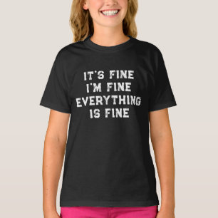 It's Fine I'm Fine Everything Is Fine funny gift T-Shirt