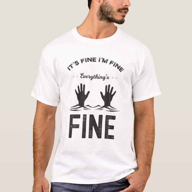 It's Fine I'm Fine Everything Is Fine Funny Meme T-Shirt (Front)