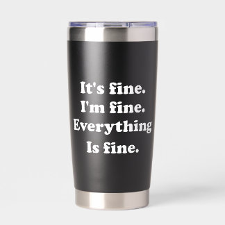 It's Fine I'm Fine Everything is Fine Funny Worker Insulated Tumbler