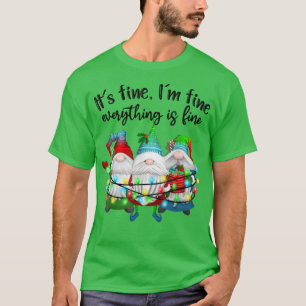 Its Fine Im Fine Everything Is Fine Gnome Christma T-Shirt