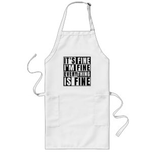 IT'S FINE I'M FINE EVERYTHING IS FINE LONG APRON