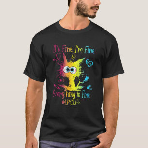 It's Fine I'm Fine Everything Is Fine LPC Life Col T-Shirt