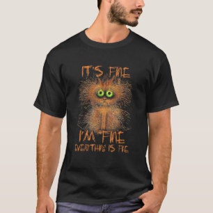 It's Fine I'm Fine Everything Is Fine  Meme Cat T-Shirt