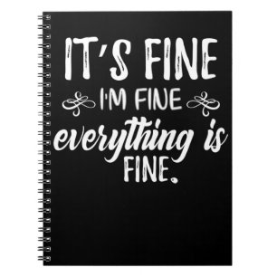 It's Fine, I'm Fine, Everything Is Fine Notebook