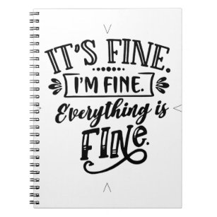It's Fine, I'm Fine, Everything is Fine Notebook