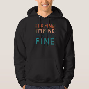 It's Fine I'm Fine Everything Is Fine Positive Qu Hoodie