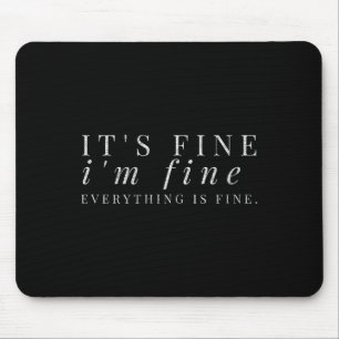 It's Fine, I'm Fine, Everything Is Fine Sarcastic Mouse Pad