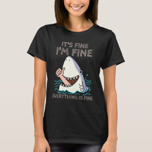 Its Fine I'm Fine Everything is fine Shark tee