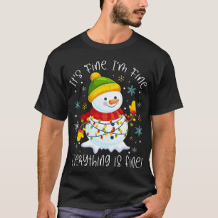 It's Fine I'm Fine Everything Is Fine Snowman T-Shirt