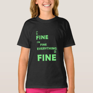 It's Fine. I'm Fine. Everything Is Fine T-Shirt