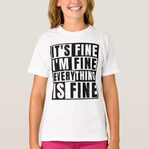 IT'S FINE I'M FINE EVERYTHING IS FINE T-Shirt