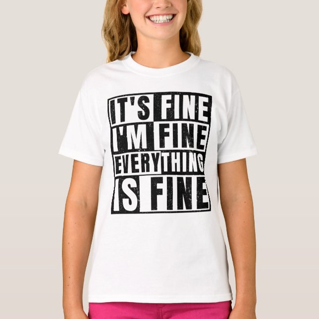 IT'S FINE I'M FINE EVERYTHING IS FINE T-Shirt (Front)