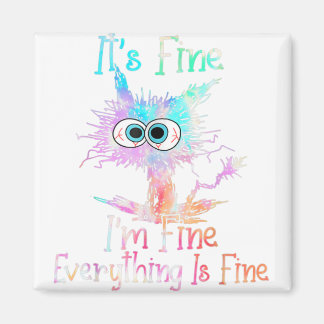 It's Fine I'm Fine Everything Is Fine Tie Dye Cat Magnet