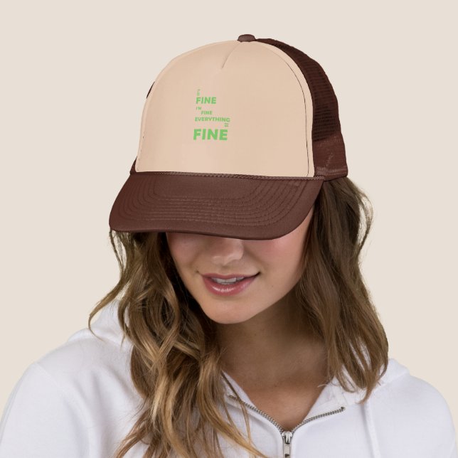 It's Fine. I'm Fine. Everything Is Fine Trucker Hat (In Situ)
