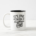 It's Fine, I'm Fine, Everything is Fine Two-Tone Coffee Mug<br><div class="desc">A perfect gift for anyone who just needs a reminder that they are fine and everything is fine!</div>