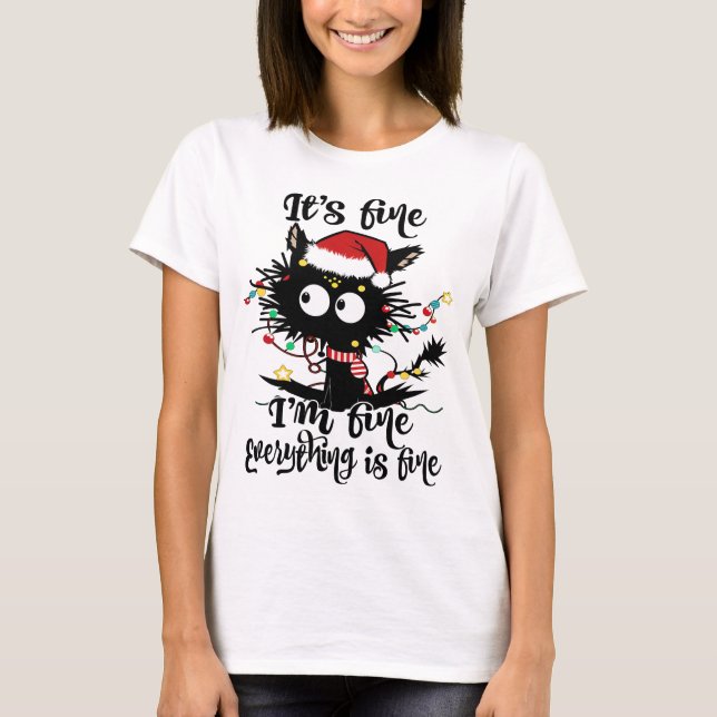 Its Fine Im Fine Everything Is Fine Xmas Black Cat T-Shirt (Front)