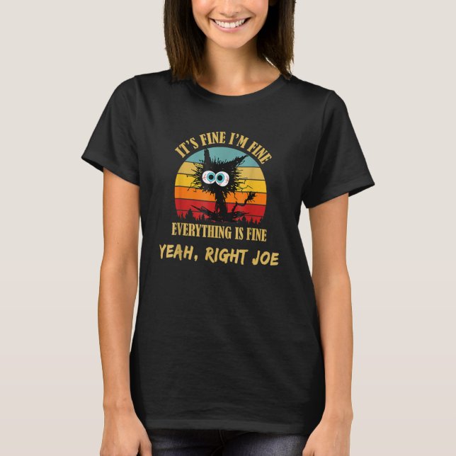 It's Fine I'm Fine Everything is Fine  Yeah Right  T-Shirt (Front)
