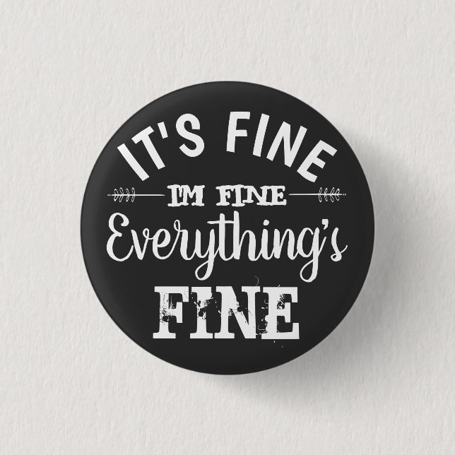 Its Fine, I'm Fine, Everything's Fine 1 Inch Round Button (Front)