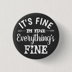 Its Fine, I'm Fine, Everything's Fine 1 Inch Round Button