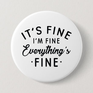 It's Fine I'm Fine Everything's Fine 3 Inch Round Button