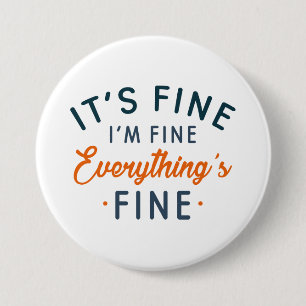 It's Fine I'm Fine Everything's Fine 3 Inch Round Button