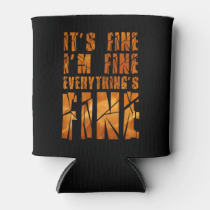 It's Fine, I'm Fine, Everything's Fine Can Cooler