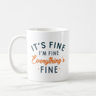 It's Fine I'm Fine Everything's Fine Coffee Mug
