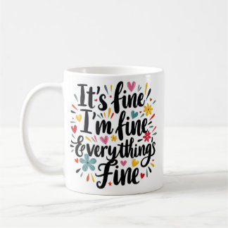 It's Fine I'm Fine Everything's Fine Coffee Mug