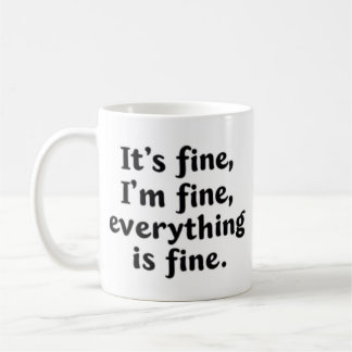 It's Fine I'm Fine Everything's Fine Coffee Mug
