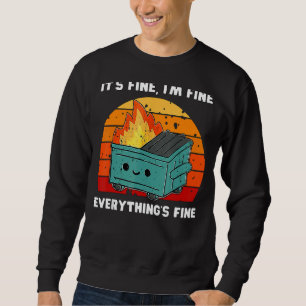 It's Fine, I'm Fine, Everything's Fine Dumpster Fi Sweatshirt