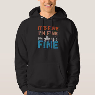 it's fine I'm Fine Everything's Fine funny Premium Hoodie